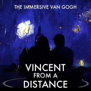 Vincent From a Distance—The Immersive Van Gogh